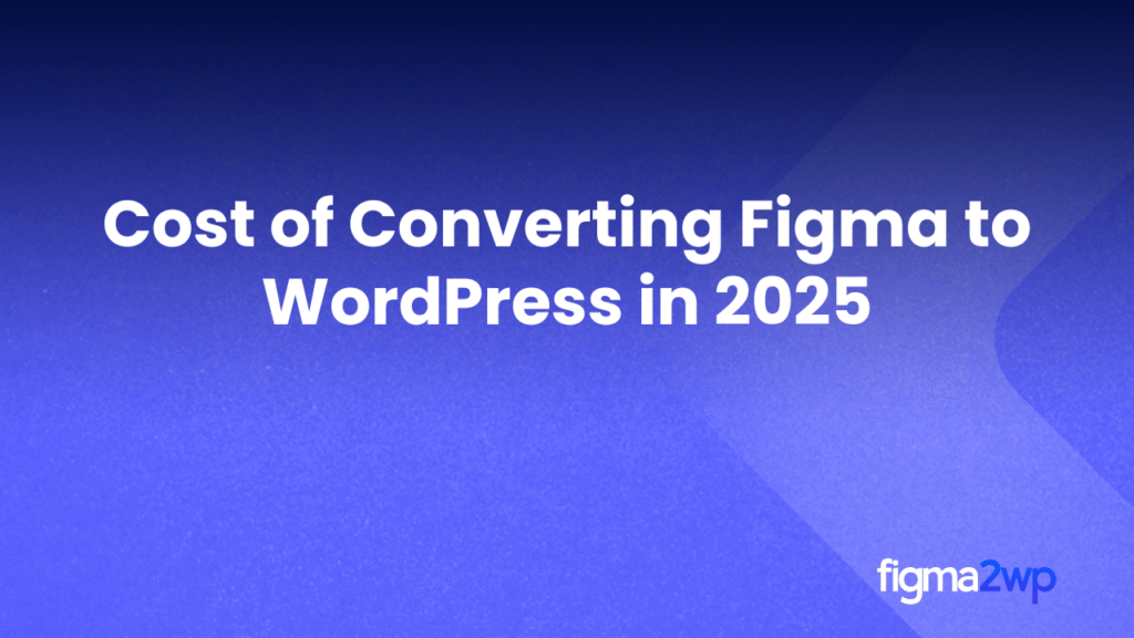 Cost of Converting Figma to WordPress in 2025 | Pricing Guide