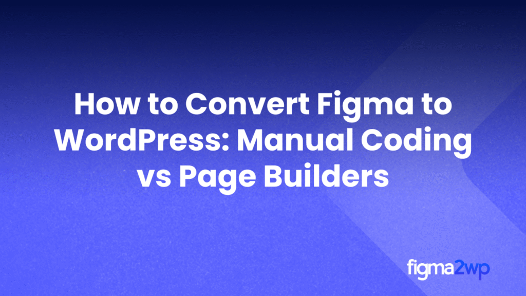 How to Convert Figma to WordPress: Manual Coding vs Page Builders