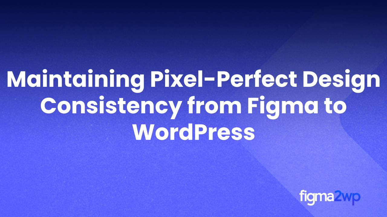 Pixel-Perfect Figma to WordPress Conversion