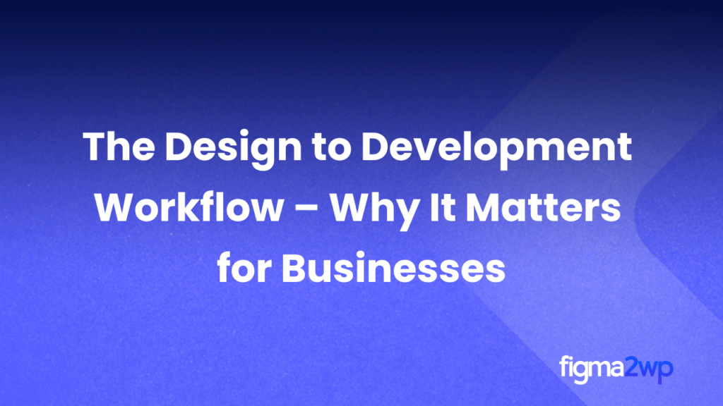 The Design to Development Workflow – Why It Matters for Businesses