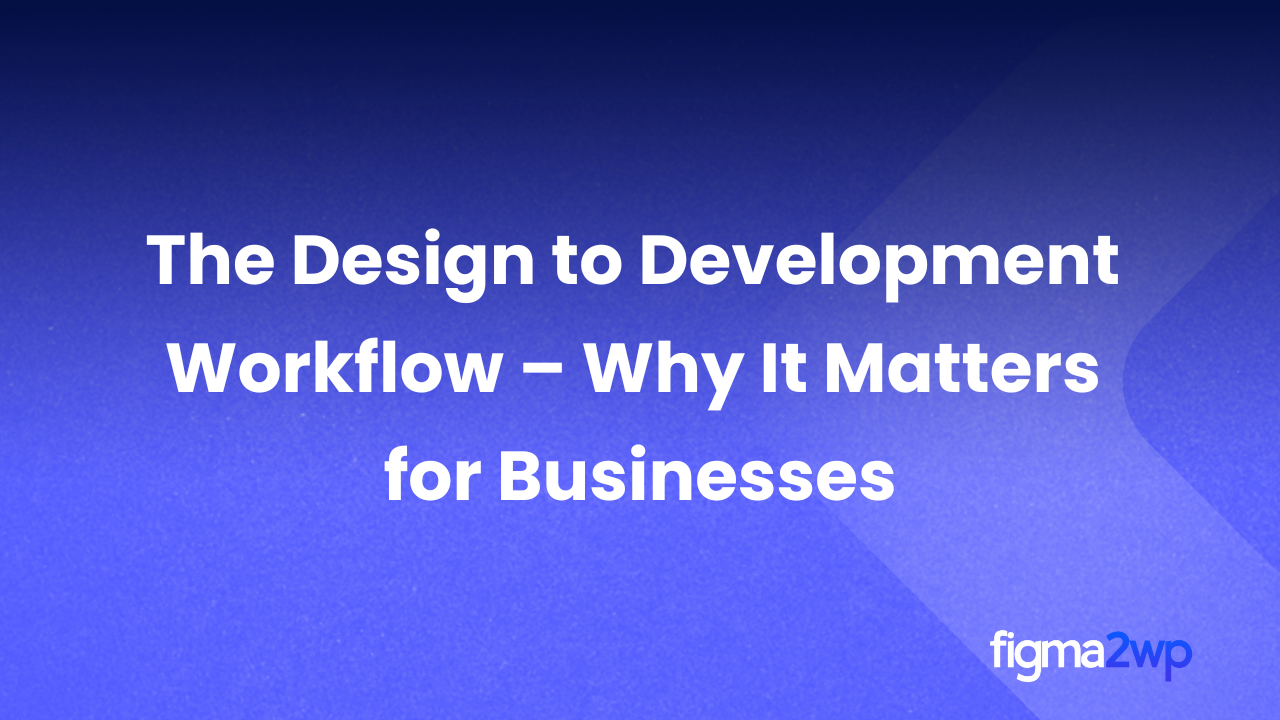 The Design to Development Workflow – Why It Matters for Businesses