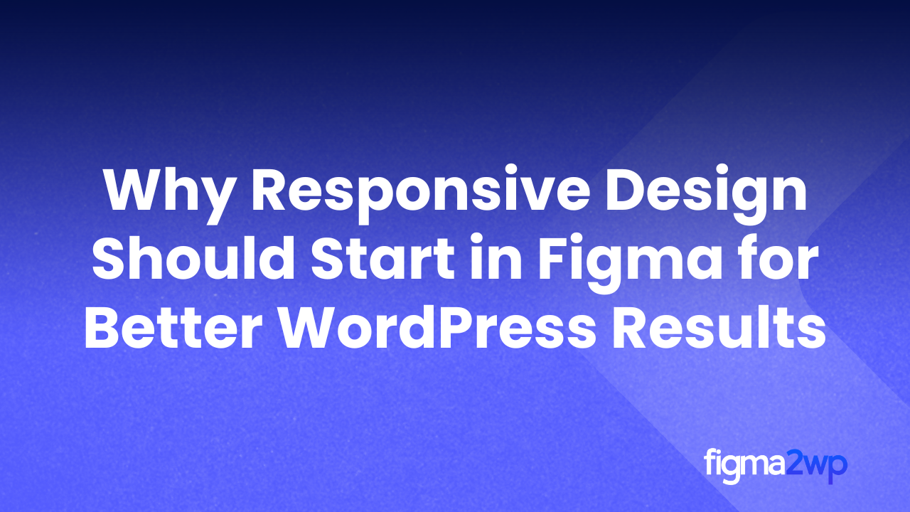 Why Responsive Design Should Start in Figma for Better WordPress Results