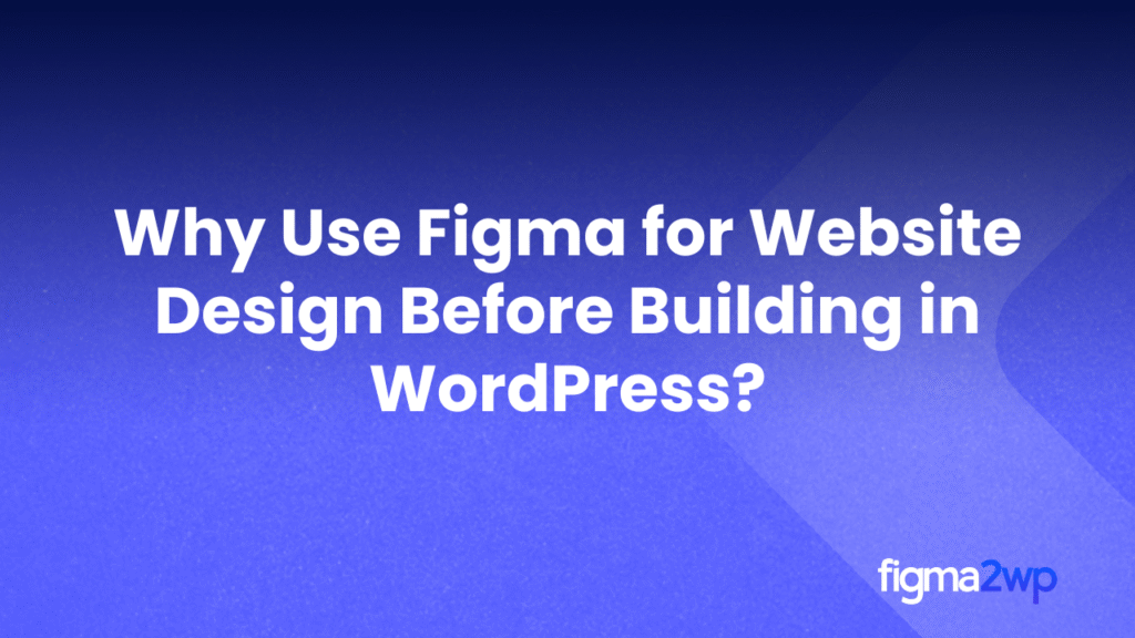 Why Use Figma for Website Design Before Building in WordPress | Figma for WordPress