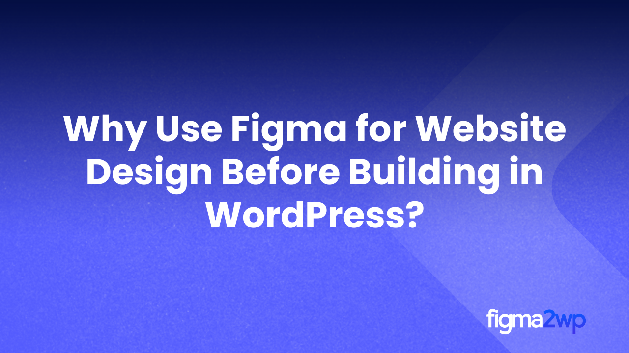 Why Use Figma for Website Design Before Building in WordPress | Figma for WordPress