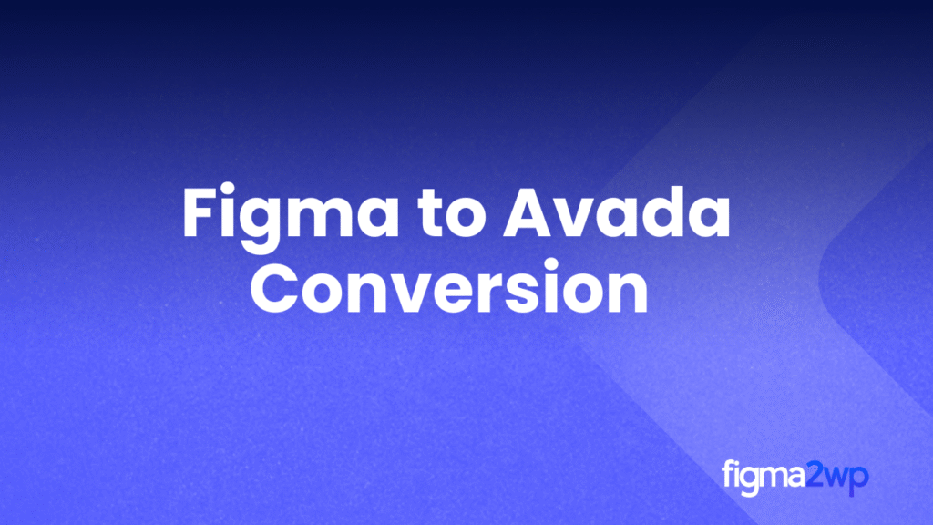 How Figma to Avada Conversion Delivers Powerful, Customizable WordPress Sites