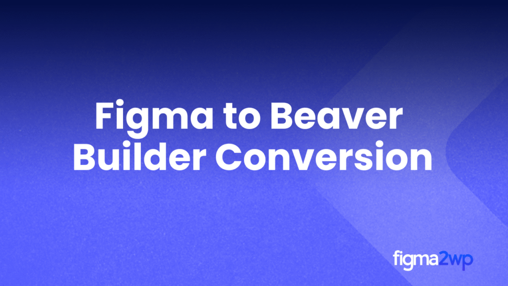 Figma to Beaver Builder conversion improving WordPress design workflow