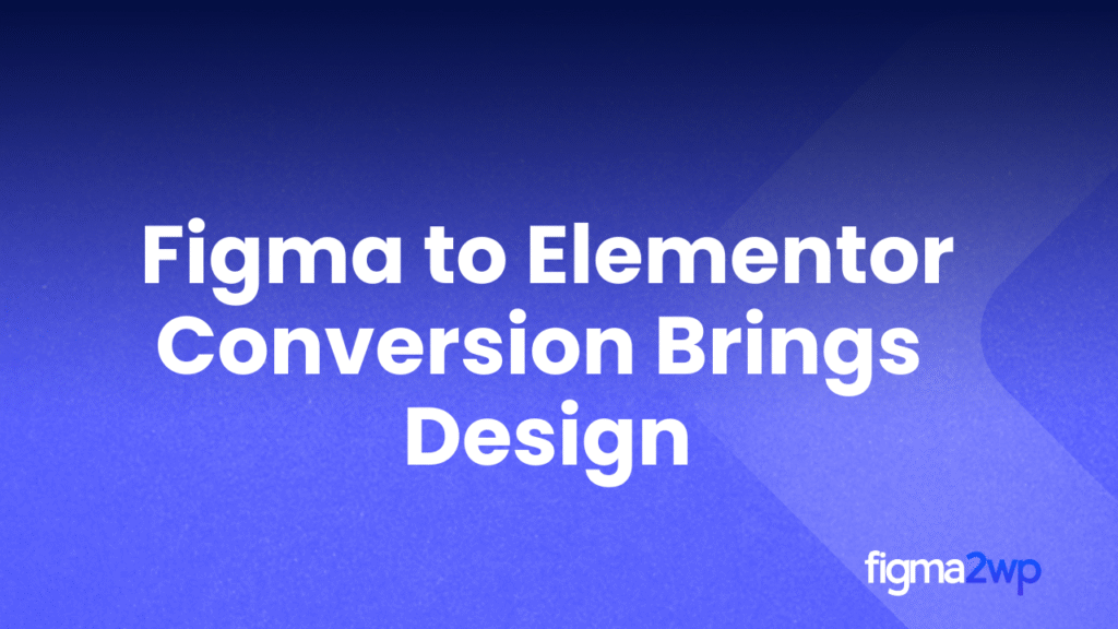 How Figma to Elementor Conversion Brings Design Precision