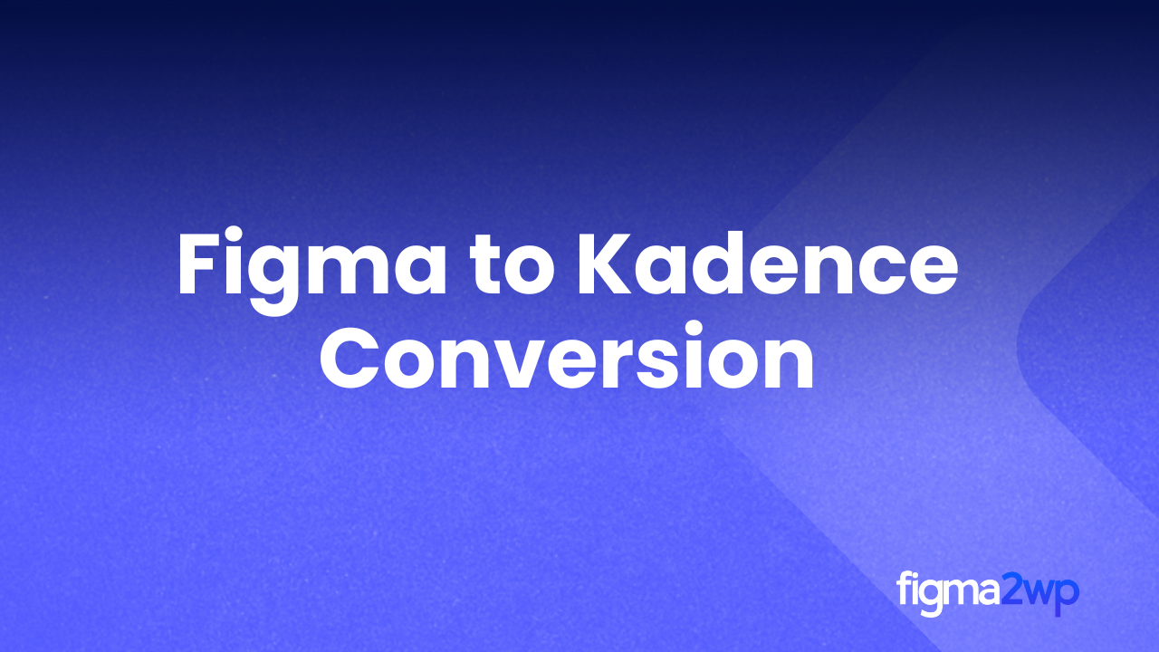 How Figma to Kadence Conversion Builds Speed-Optimized WordPress Sites