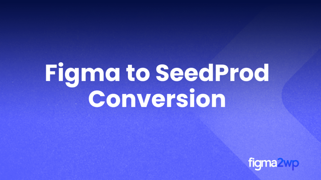How Figma to SeedProd Conversion Helps Launch Landing Pages Faster