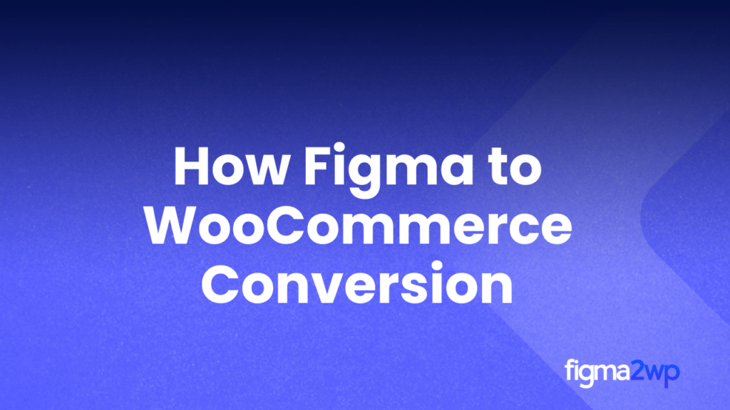 How Figma to WooCommerce Conversion Creates High-Converting Online Stores