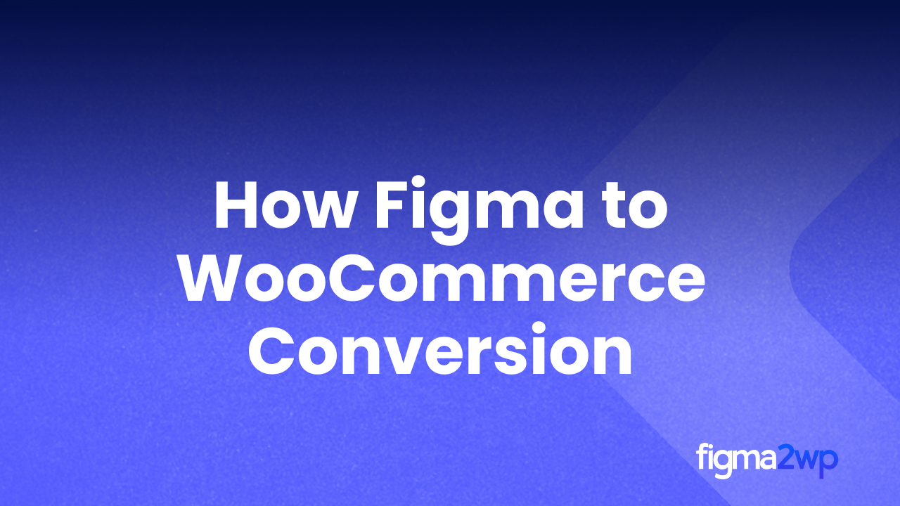 How Figma to WooCommerce Conversion Creates High-Converting Online Stores
