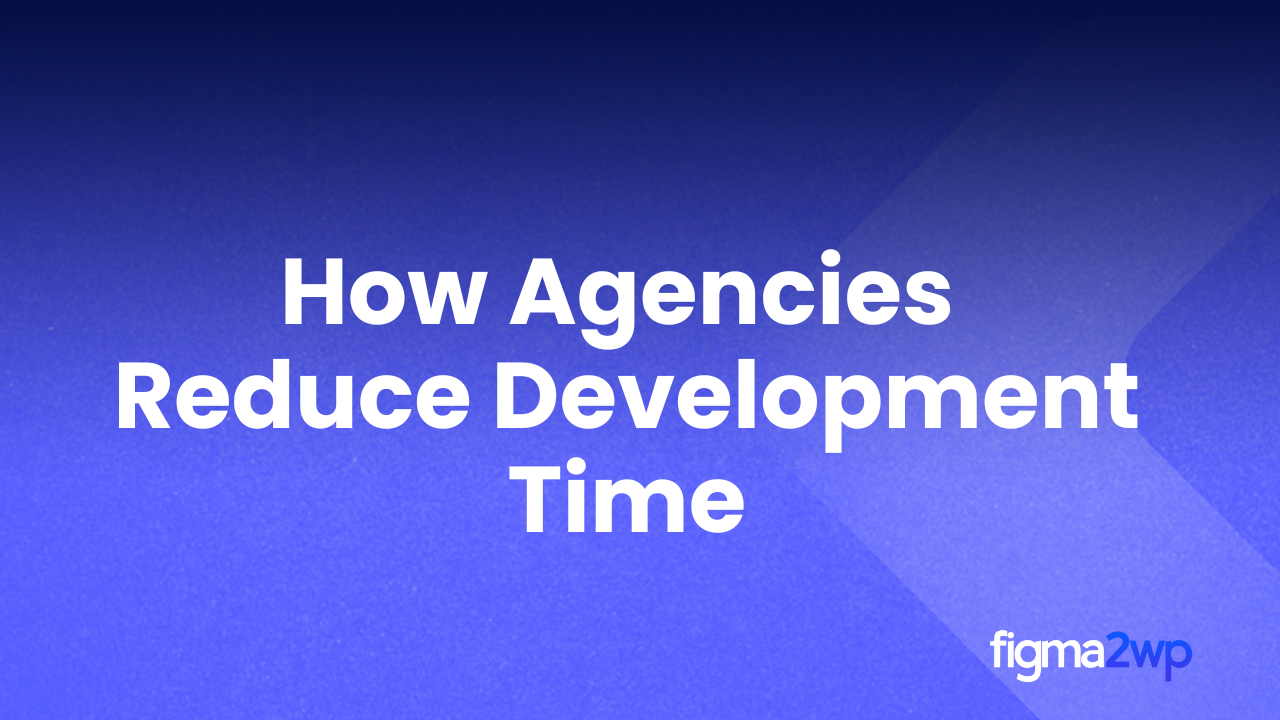 How We Help Agencies Reduce Development Time From 3 Weeks to 5 Days