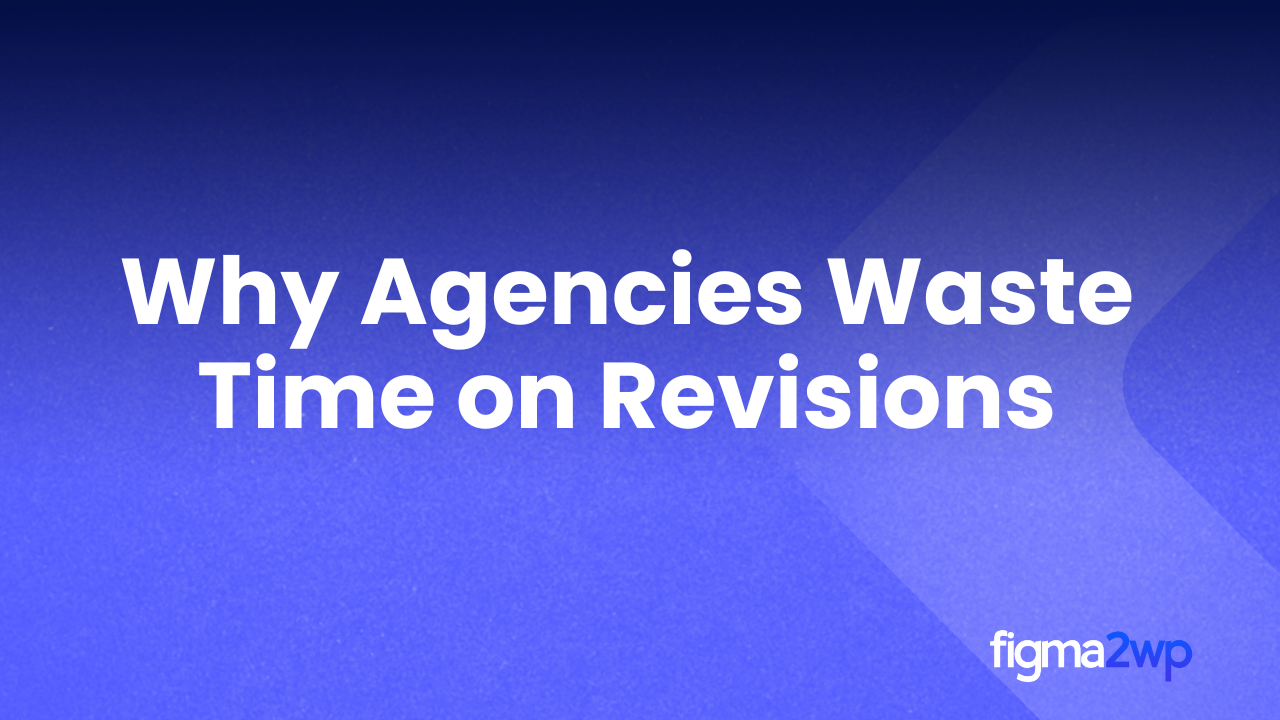 Why Agencies Waste Time on Revisions — And How Our Process Fixes This