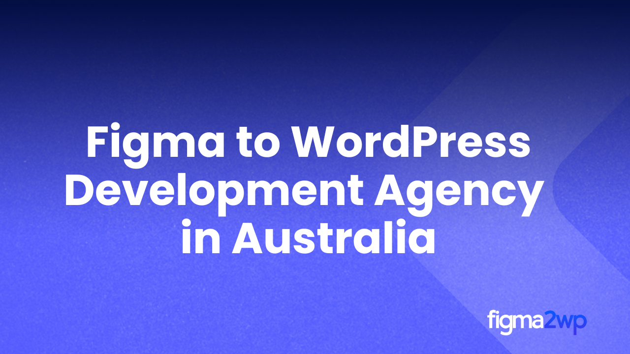 How to Find a Top Figma to WordPress Agency in Australia