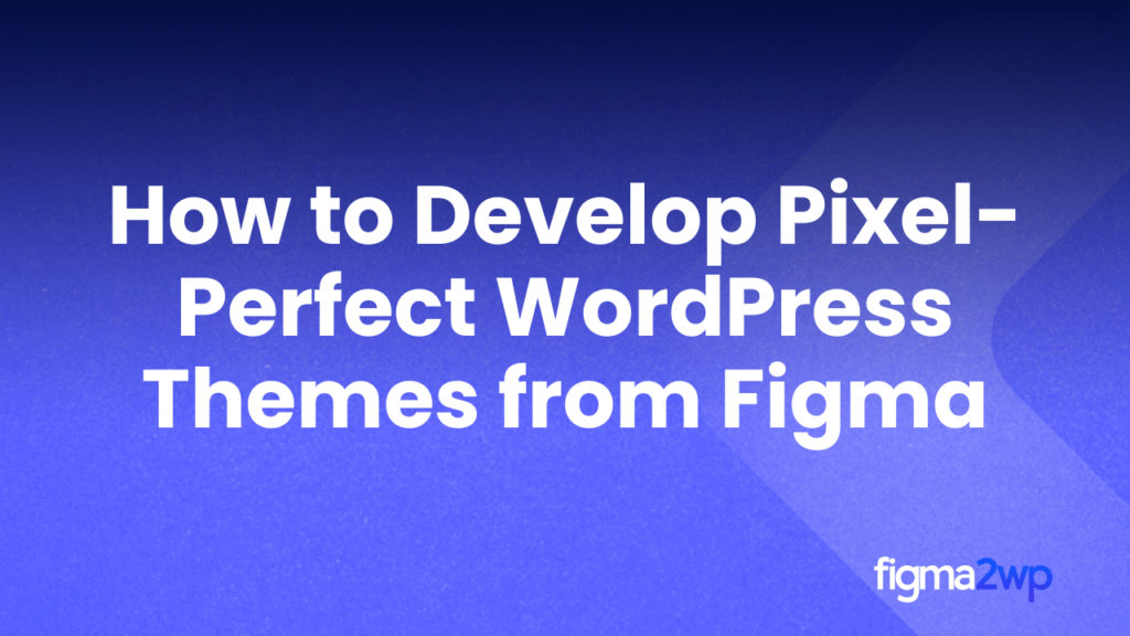 Pixel-Perfect Figma to WordPress Conversion